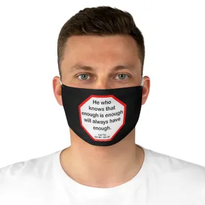 He who knows that enough is enough will always have enough.   -  Lao Tzu  601 BC - 531 BC  - B4Uspeak Make a Statement Fabric Face Mask blk