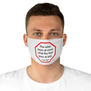 The wise does at once what the fool does at last.  -  Baltasar Gracian  1601 - 1658  - B4Uspeak Make a Statement Fabric Face Mask wht